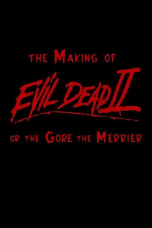 The Making of 'Evil Dead II' or The Gore the Merrier Plakat