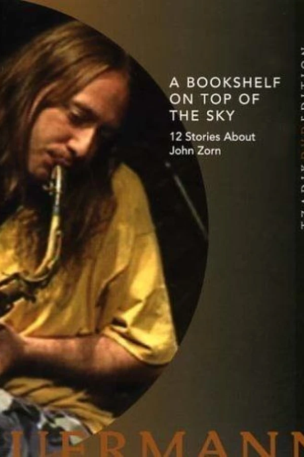 A Bookshelf on Top of the Sky: 12 Stories About John Zorn Plakat